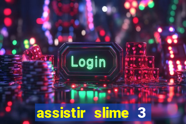 assistir slime 3 temporada dublado